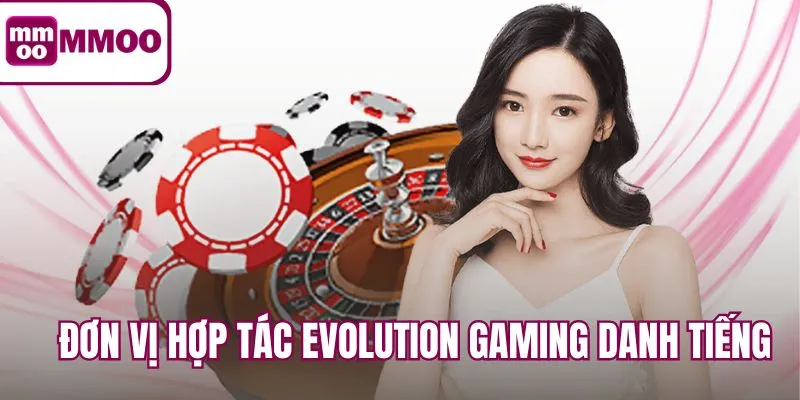 Đơn vị hợp tác Evolution Gaming danh tiếng